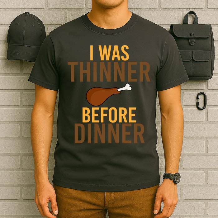 I Was Thinner Before Thanksgiving Dinner T-Shirt