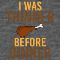 I Was Thinner Before Thanksgiving Dinner T-Shirt