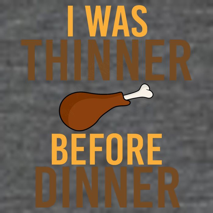 I Was Thinner Before Thanksgiving Dinner T-Shirt