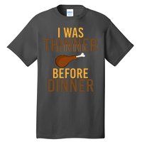 I Was Thinner Before Thanksgiving Dinner Tall T-Shirt