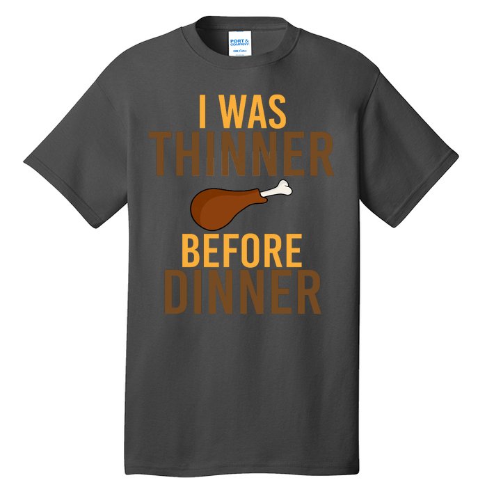 I Was Thinner Before Thanksgiving Dinner Tall T-Shirt