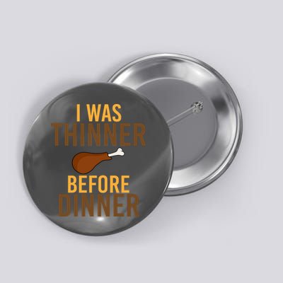 I Was Thinner Before Thanksgiving Dinner Button