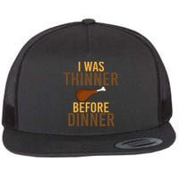 I Was Thinner Before Thanksgiving Dinner Flat Bill Trucker Hat