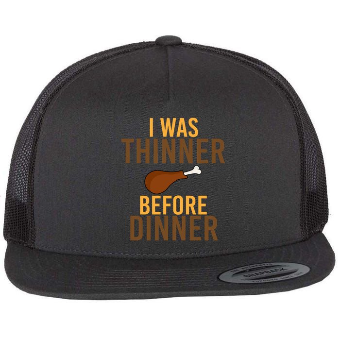 I Was Thinner Before Thanksgiving Dinner Flat Bill Trucker Hat