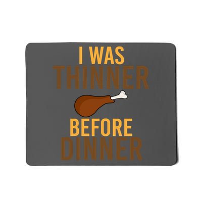 I Was Thinner Before Thanksgiving Dinner Mousepad