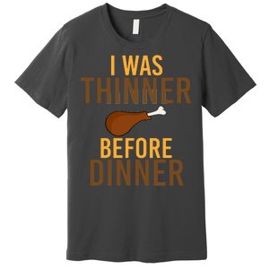 I Was Thinner Before Thanksgiving Dinner Premium T-Shirt