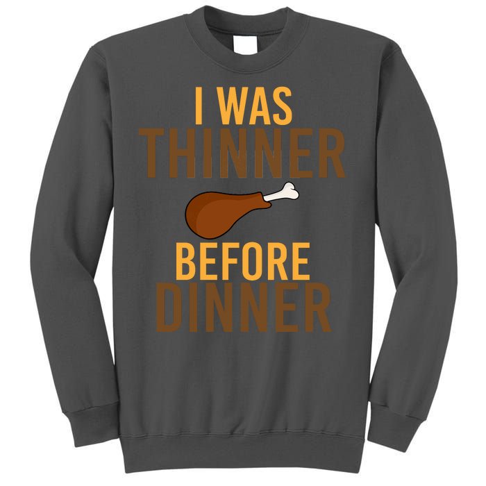 I Was Thinner Before Thanksgiving Dinner Tall Sweatshirt