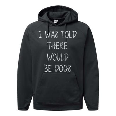 I Was Told There Would Be Dogs Performance Fleece Hoodie