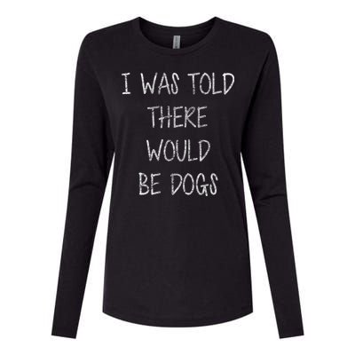 I Was Told There Would Be Dogs Womens Cotton Relaxed Long Sleeve T-Shirt