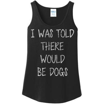 I Was Told There Would Be Dogs Ladies Essential Tank