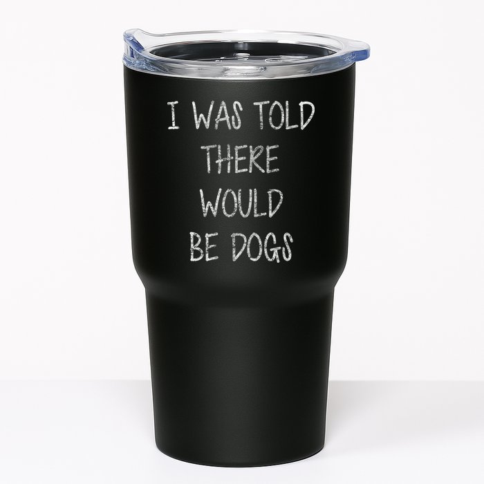 I Was Told There Would Be Dogs Tumbler