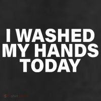 I Washed My Hands Today Cool Comfort Performance Bucket Hat