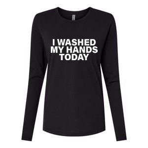 I Washed My Hands Today Womens Cotton Relaxed Long Sleeve T-Shirt