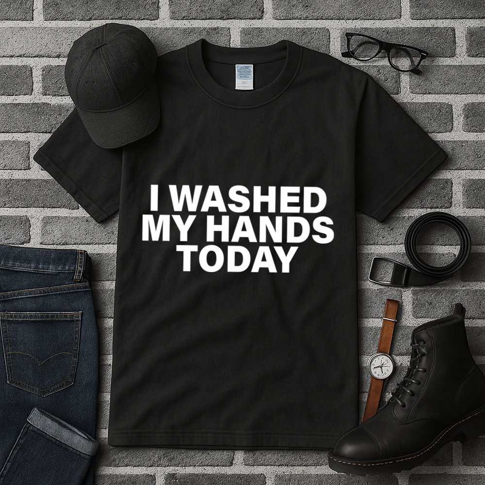 I Washed My Hands Today Tall T-Shirt