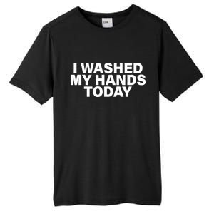 I Washed My Hands Today Tall Fusion ChromaSoft Performance T-Shirt