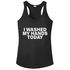 I Washed My Hands Today Ladies PosiCharge Competitor Racerback Tank