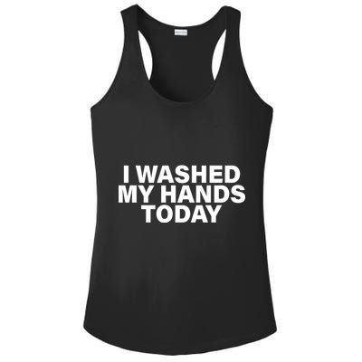 I Washed My Hands Today Ladies PosiCharge Competitor Racerback Tank