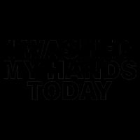 I Washed My Hands Today 16oz Travel Tumbler