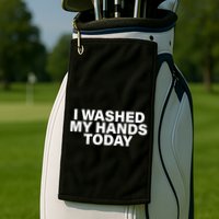 I Washed My Hands Today Golf Towel