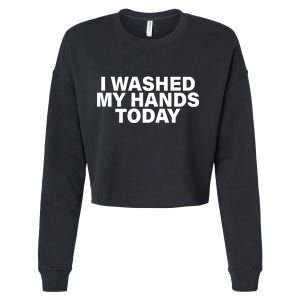 I Washed My Hands Today Cropped Pullover Crew