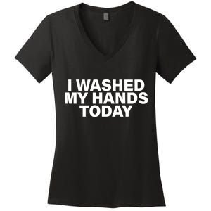 I Washed My Hands Today Women's V-Neck T-Shirt