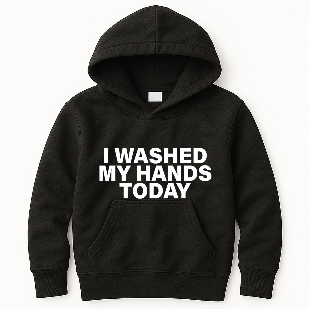 I Washed My Hands Today Kids Hoodie