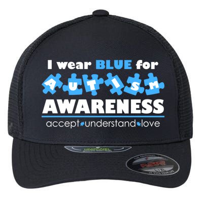 I Wear Blue For Autism Awareness Accept Understand Love Flexfit Unipanel Trucker Cap