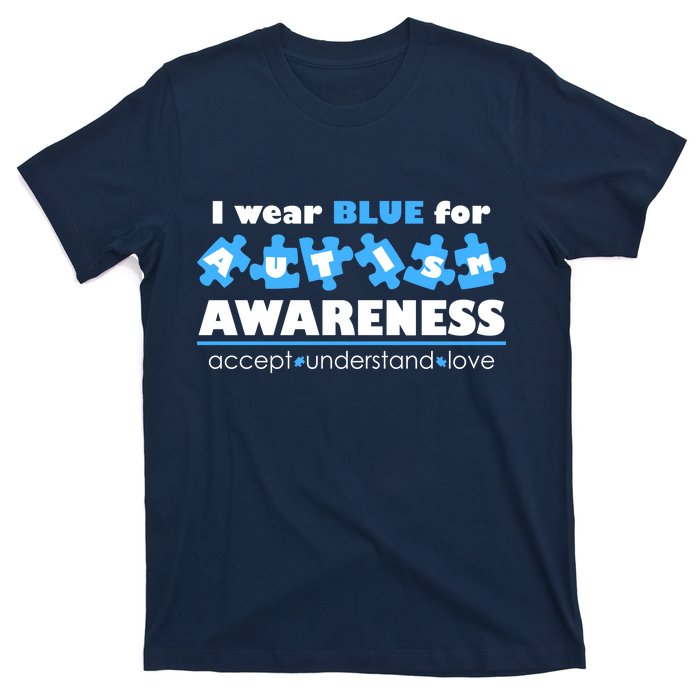 I Wear Blue For Autism Awareness Accept Understand Love T-Shirt