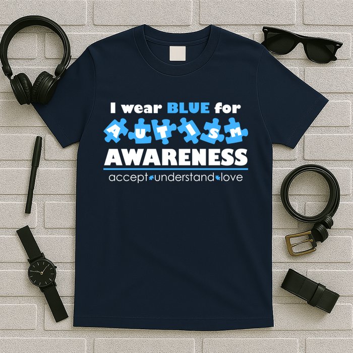 I Wear Blue For Autism Awareness Accept Understand Love T-Shirt