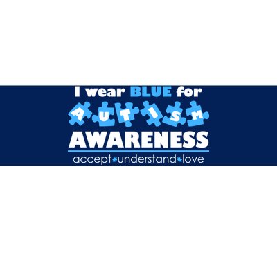 I Wear Blue For Autism Awareness Accept Understand Love Bumper Sticker