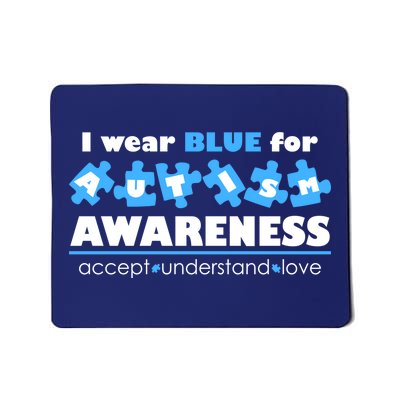 I Wear Blue For Autism Awareness Accept Understand Love Mousepad