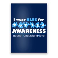 I Wear Blue For Autism Awareness Accept Understand Love Poster