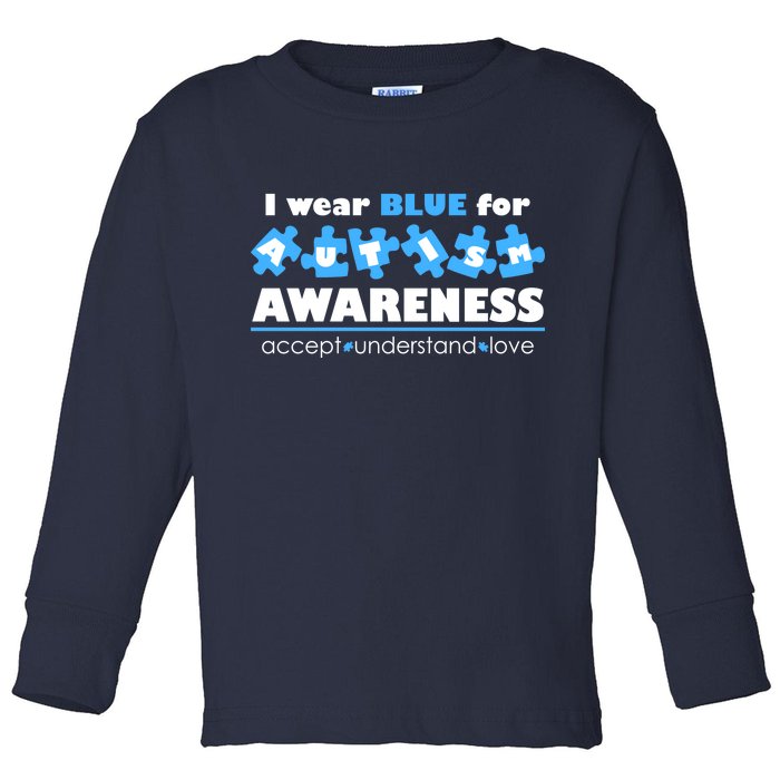 I Wear Blue For Autism Awareness Accept Understand Love Toddler Long Sleeve Shirt