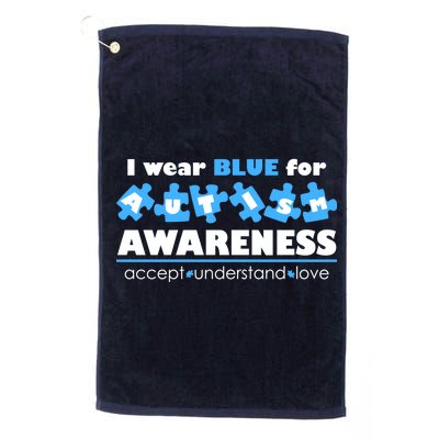 I Wear Blue For Autism Awareness Accept Understand Love Platinum Collection Golf Towel