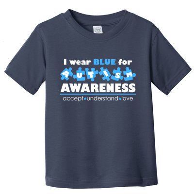 I Wear Blue For Autism Awareness Accept Understand Love Toddler T-Shirt