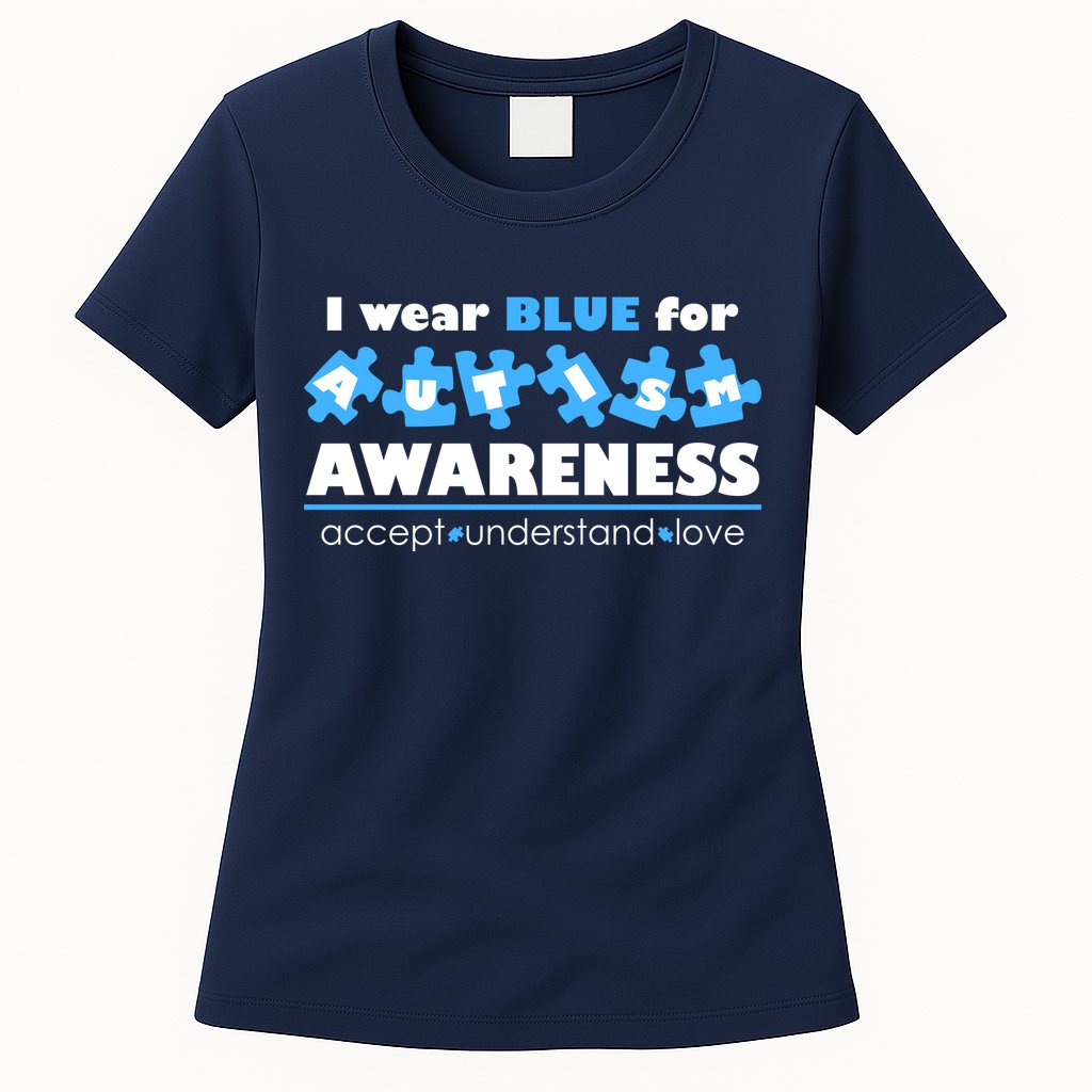 I Wear Blue For Autism Awareness Accept Understand Love Womens T-Shirt