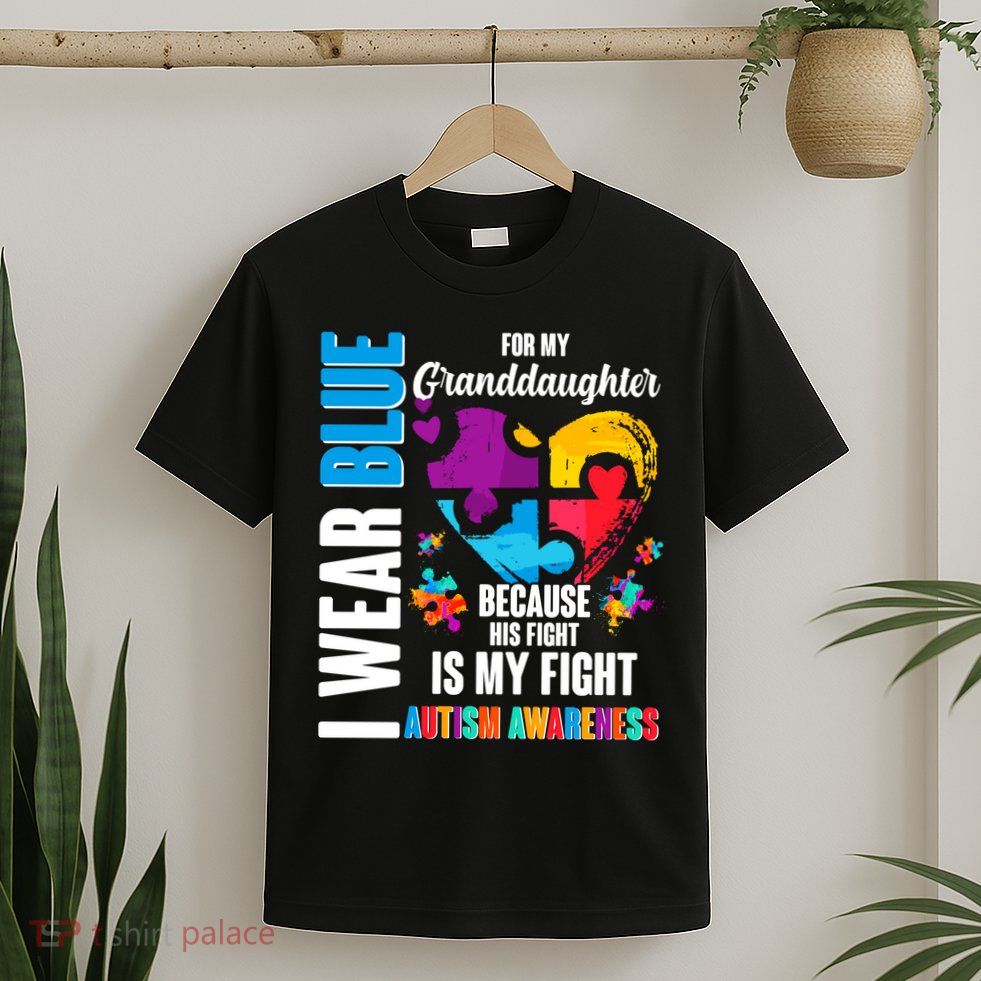 I Wear Blue For My Granddaughter Her Fight is My Fight  Autism T-Shirt