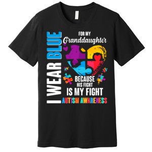 I Wear Blue For My Granddaughter Her Fight is My Fight  Autism Premium T-Shirt