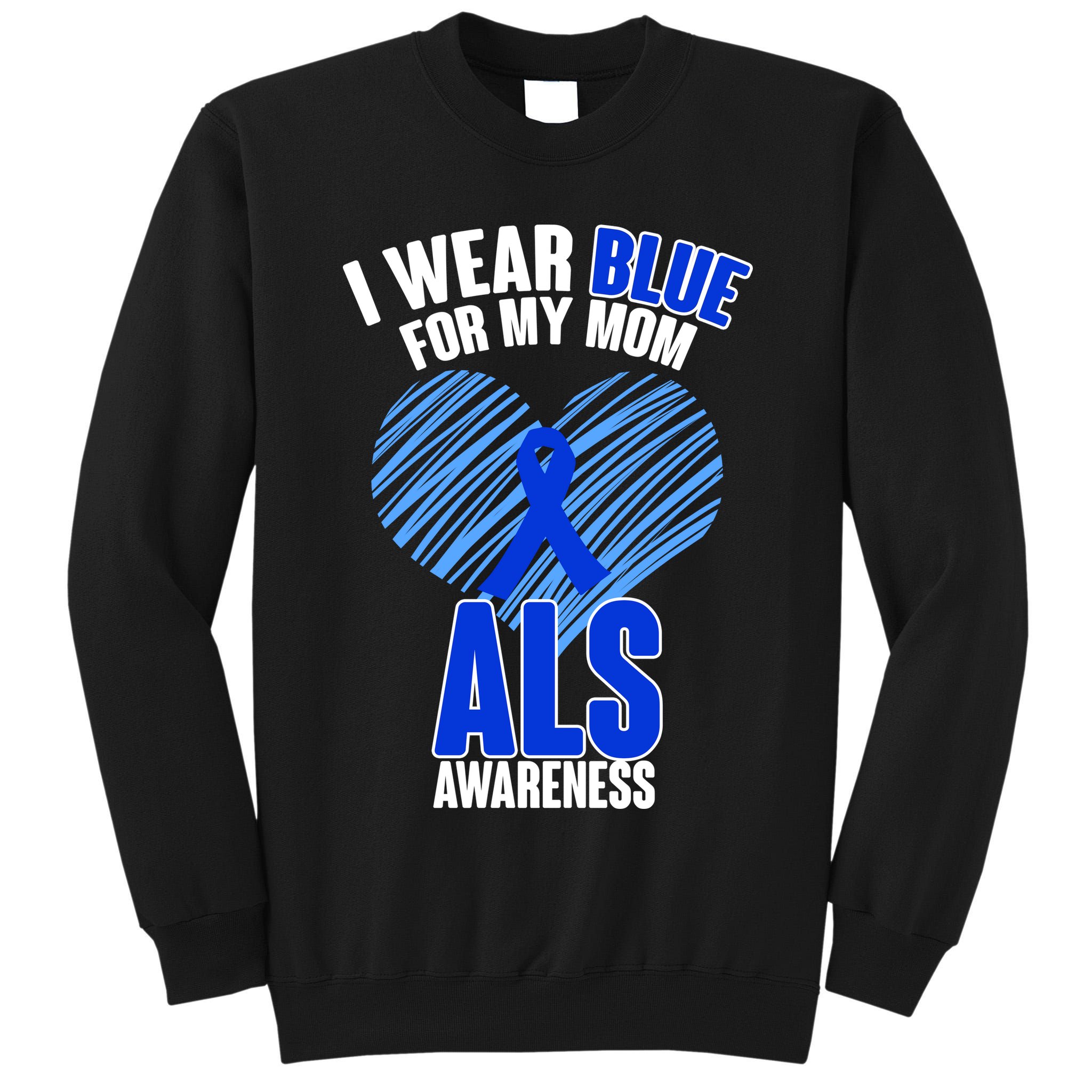 I Wear Blue For My Mom ALS Awareness Tall Sweatshirt