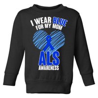 I Wear Blue For My Mom ALS Awareness Toddler Sweatshirt