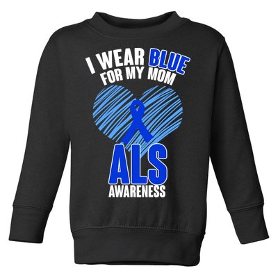 I Wear Blue For My Mom ALS Awareness Toddler Sweatshirt