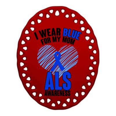 I Wear Blue For My Mom ALS Awareness Ceramic Oval Ornament