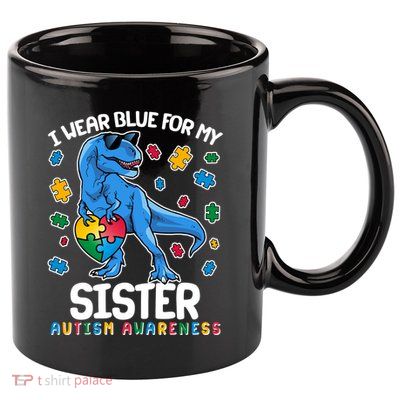 I Wear Blue For My Sister  Autism Awareness T-Rex Dinosaur 11oz C Handle Ceramic Mug