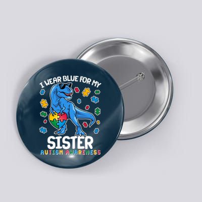 I Wear Blue For My Sister  Autism Awareness T-Rex Dinosaur Button
