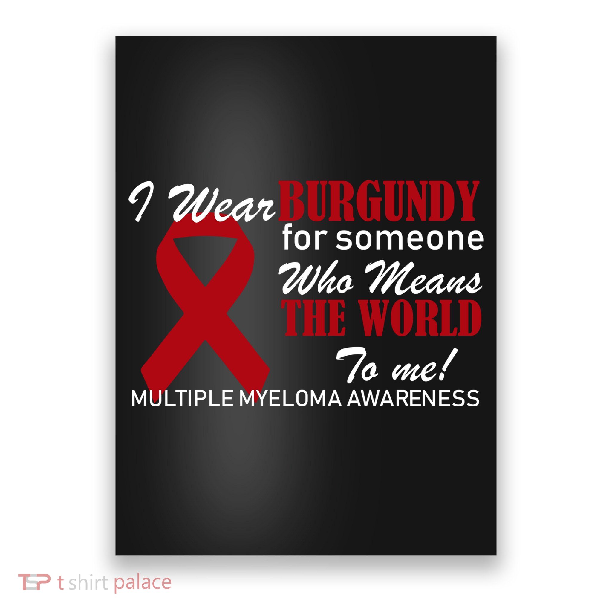 I Wear Burgundy Multiple Myeloma  Poster