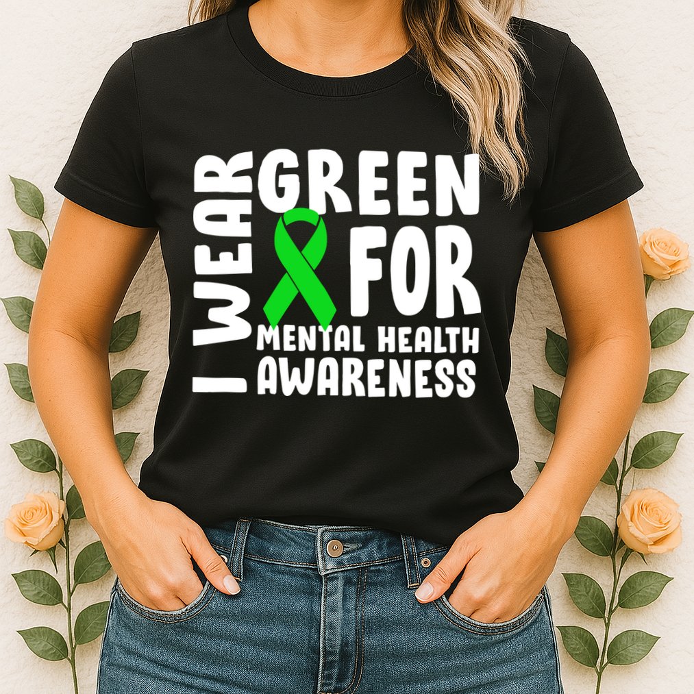 I Wear Green For Mental Health Awareness Womens T-Shirt