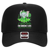 I Wear Green For Someone I Love Mental Health Awareness High Crown Mesh Back Trucker Hat