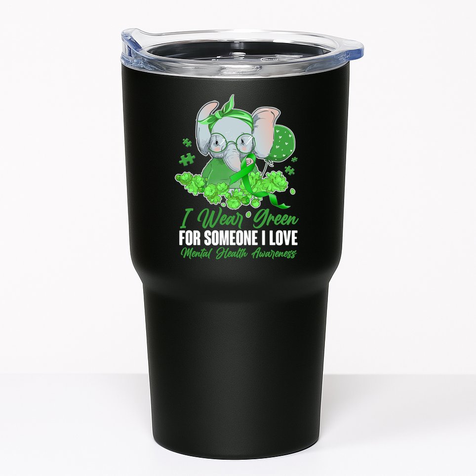 I Wear Green For Someone I Love Mental Health Awareness Tumbler