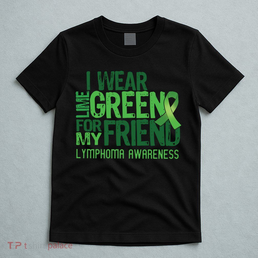 I Wear Lime Green For My Friend Lymphoma Awareness T-Shirt