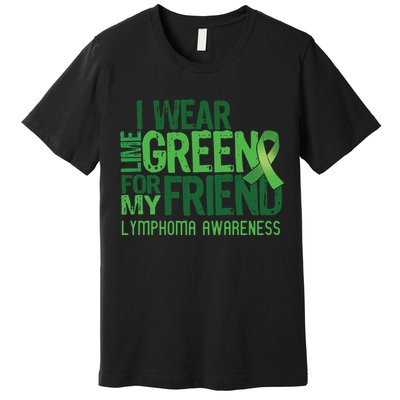 I Wear Lime Green For My Friend Lymphoma Awareness Premium T-Shirt